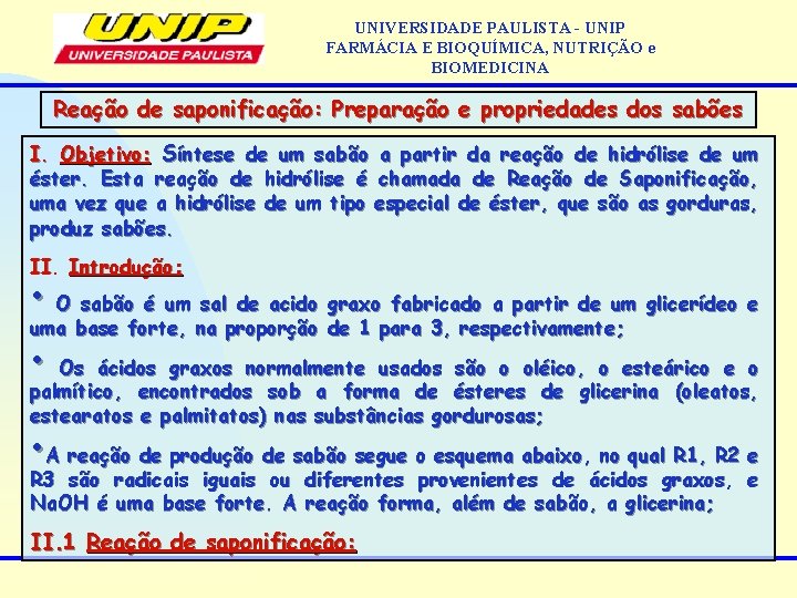 UNIVERSIDADE PAULISTA - UNIP FARMÁCIA E BIOQUÍMICA, NUTRIÇÃO e BIOMEDICINA Reação de saponificação: Preparação