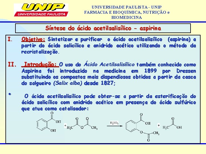 UNIVERSIDADE PAULISTA - UNIP FARMÁCIA E BIOQUÍMICA, NUTRIÇÃO e BIOMEDICINA Síntese do ácido acetilsalisílico