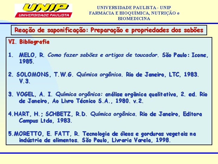 UNIVERSIDADE PAULISTA - UNIP FARMÁCIA E BIOQUÍMICA, NUTRIÇÃO e BIOMEDICINA Reação de saponificação: Preparação