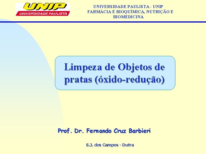 UNIVERSIDADE PAULISTA - UNIP FARMÁCIA E BIOQUÍMICA, NUTRIÇÃO E BIOMEDICINA Limpeza de Objetos de