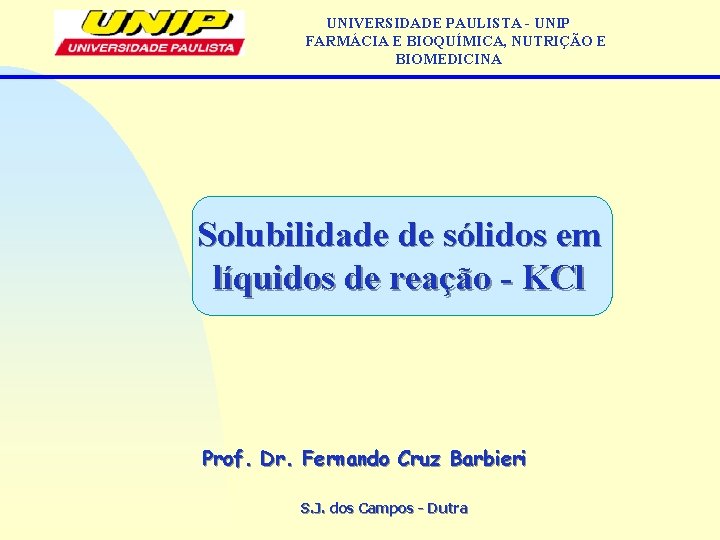 UNIVERSIDADE PAULISTA - UNIP FARMÁCIA E BIOQUÍMICA, NUTRIÇÃO E BIOMEDICINA Solubilidade de sólidos em