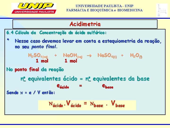 UNIVERSIDADE PAULISTA - UNIP FARMÁCIA E BIOQUÍMICA e BIOMEDICINA Acidimetria 6. 4 Cálculo da