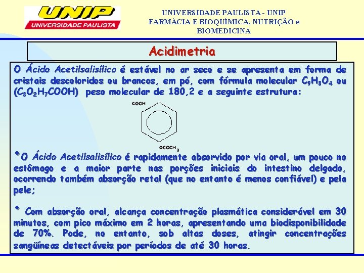 UNIVERSIDADE PAULISTA - UNIP FARMÁCIA E BIOQUÍMICA, NUTRIÇÃO e BIOMEDICINA Acidimetria O Ácido Acetilsalisílico