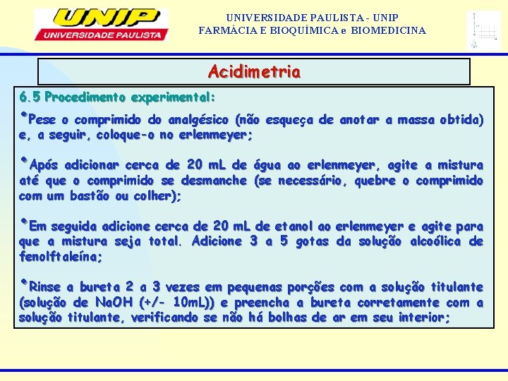 UNIVERSIDADE PAULISTA - UNIP FARMÁCIA E BIOQUÍMICA e BIOMEDICINA Acidimetria 6. 5 Procedimento experimental: