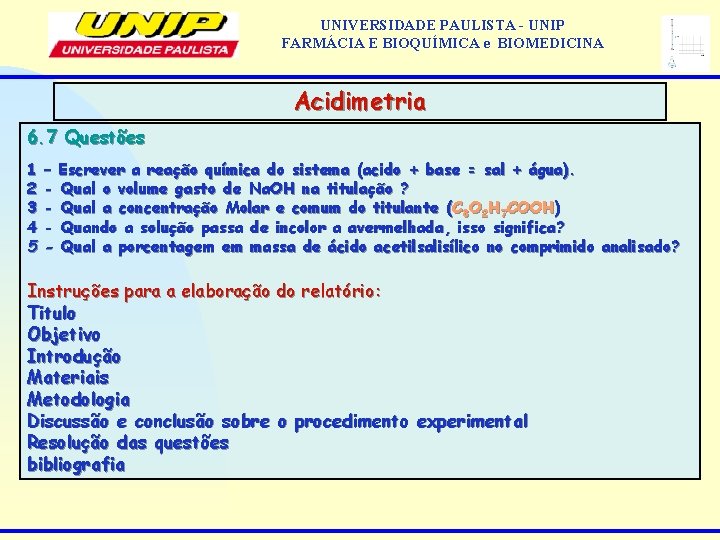 UNIVERSIDADE PAULISTA - UNIP FARMÁCIA E BIOQUÍMICA e BIOMEDICINA Acidimetria 6. 7 Questões 1