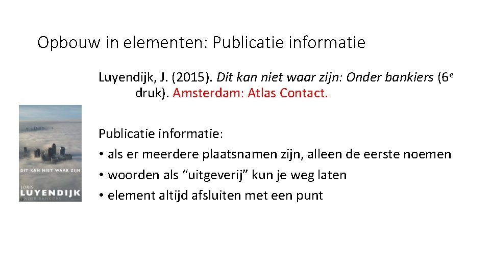 Opbouw in elementen: Publicatie informatie Luyendijk, J. (2015). Dit kan niet waar zijn: Onder