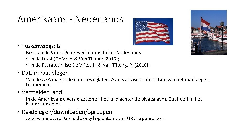 Amerikaans - Nederlands • Tussenvoegsels Bijv. Jan de Vries, Peter van Tilburg. In het