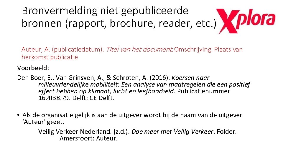 Bronvermelding niet gepubliceerde bronnen (rapport, brochure, reader, etc. ) Auteur, A. (publicatiedatum). Titel van