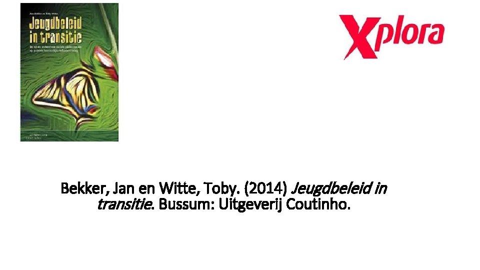 Bekker, Jan en Witte, Toby. (2014) Jeugdbeleid in transitie. Bussum: Uitgeverij Coutinho. 