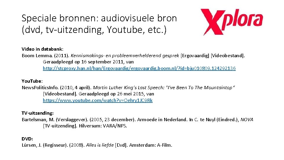 Speciale bronnen: audiovisuele bron (dvd, tv-uitzending, Youtube, etc. ) Video in databank: Boom Lemma.
