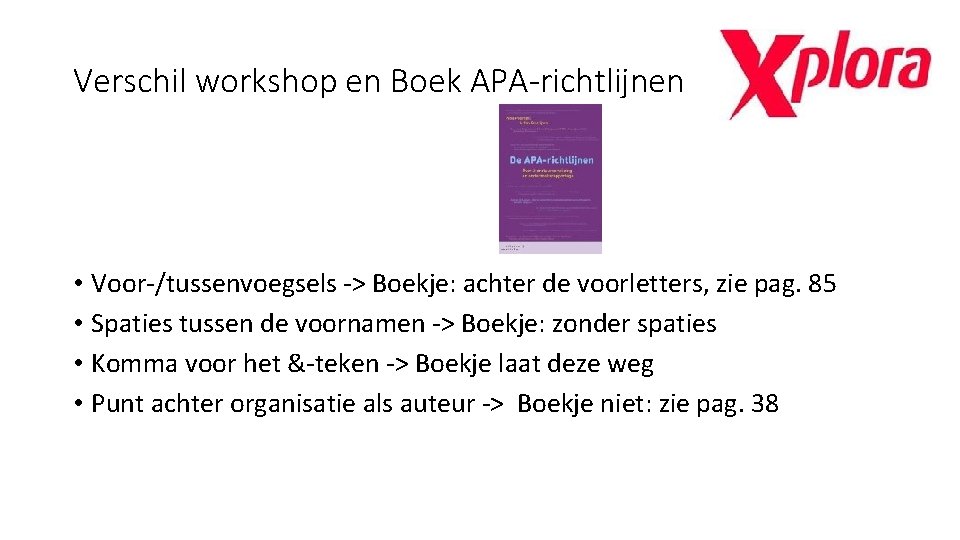 Verschil workshop en Boek APA-richtlijnen • Voor-/tussenvoegsels -> Boekje: achter de voorletters, zie pag.