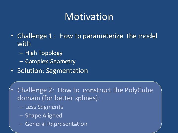 Motivation • Challenge 1 : How to parameterize the model with – High Topology