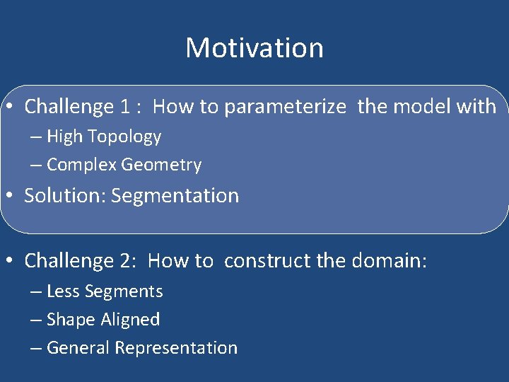 Motivation • Challenge 1 : How to parameterize the model with – High Topology