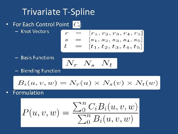 Trivariate T-Spline • For Each Control Point : – Knot Vectors – Basis Functions