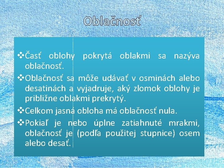 Oblačnosť vČasť oblohy pokrytá oblakmi sa nazýva oblačnosť. v. Oblačnosť sa môže udávať v