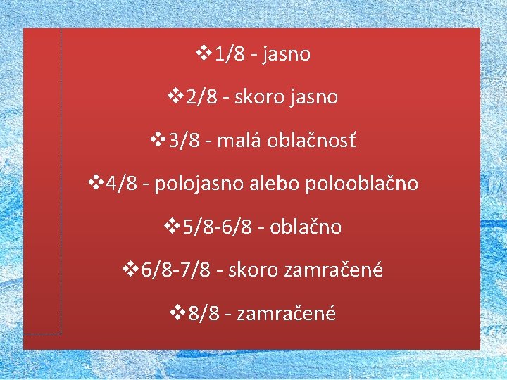 v 1/8 - jasno v 2/8 - skoro jasno v 3/8 - malá oblačnosť