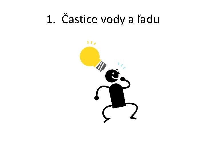 1. Častice vody a ľadu 