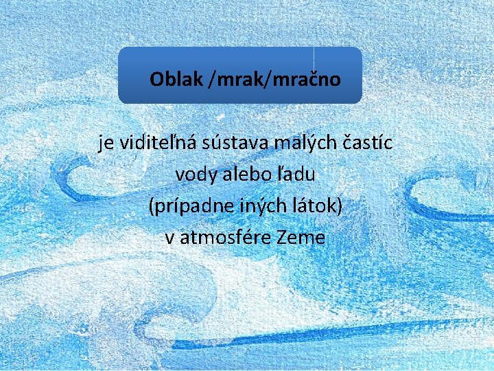 Oblak /mrak/mračno je viditeľná sústava malých častíc vody alebo ľadu (prípadne iných látok) v