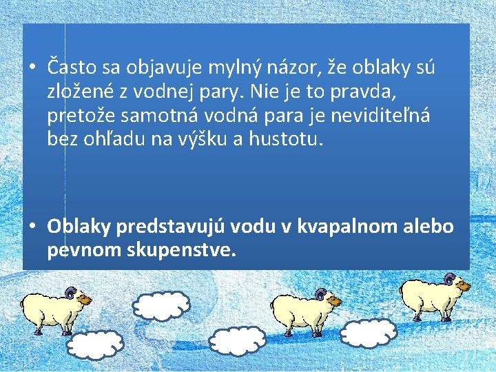  • Často sa objavuje mylný názor, že oblaky sú zložené z vodnej pary.