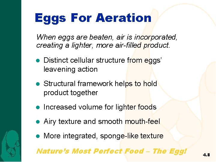 Eggs For Aeration When eggs are beaten, air is incorporated, creating a lighter, more