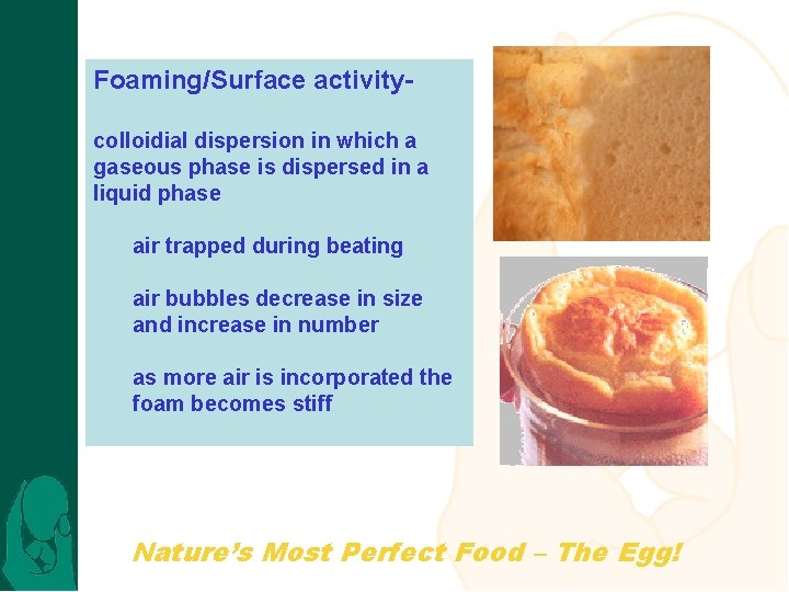 Foaming/Surface activitycolloidial dispersion in which a gaseous phase is dispersed in a liquid phase