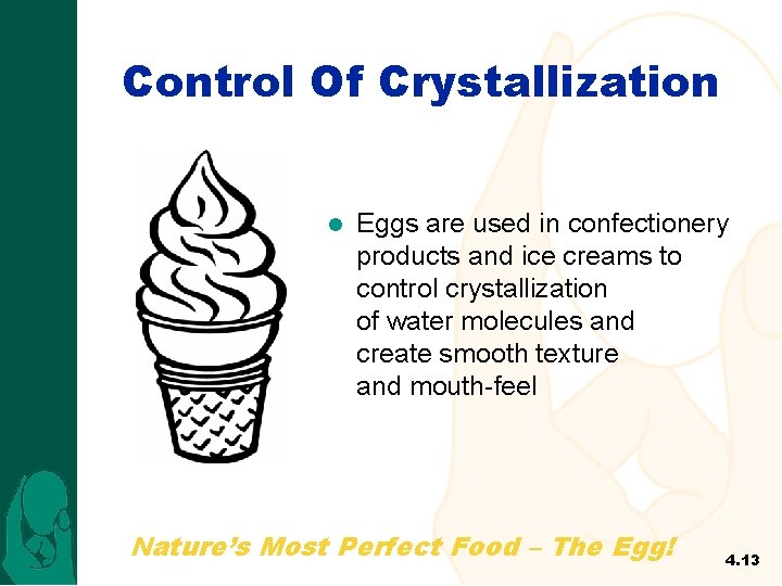 Control Of Crystallization l Eggs are used in confectionery products and ice creams to