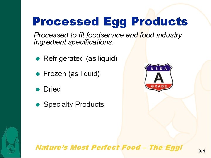 Processed Egg Products Processed to fit foodservice and food industry ingredient specifications. l Refrigerated