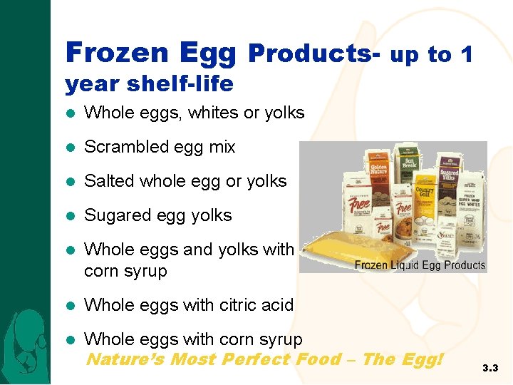 Frozen Egg Productsyear shelf-life up to 1 l Whole eggs, whites or yolks l