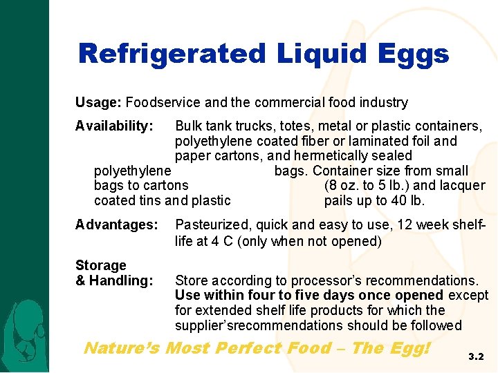 Refrigerated Liquid Eggs Usage: Foodservice and the commercial food industry Availability: Bulk tank trucks,