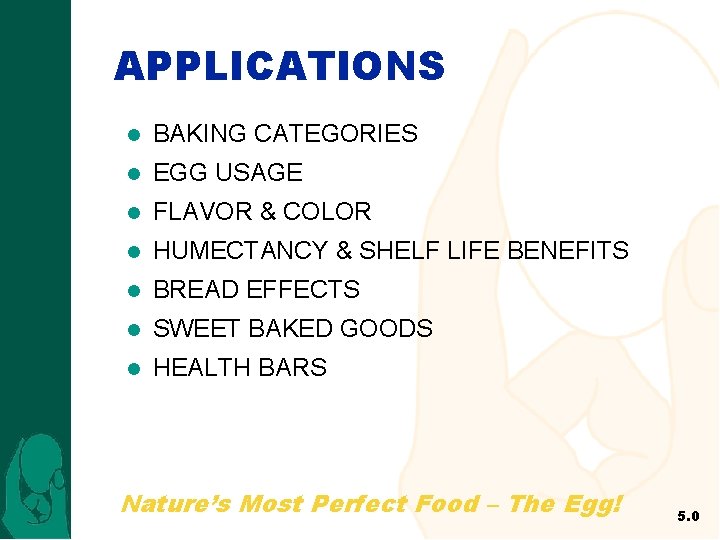 APPLICATIONS l BAKING CATEGORIES l EGG USAGE l FLAVOR & COLOR l HUMECTANCY &