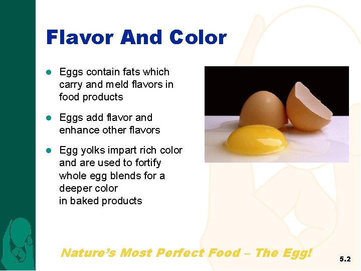 Flavor And Color l Eggs contain fats which carry and meld flavors in food