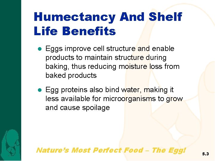 Humectancy And Shelf Life Benefits l Eggs improve cell structure and enable products to
