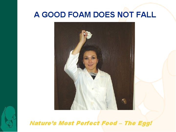 A GOOD FOAM DOES NOT FALL Nature’s Most Perfect Food – The Egg! 