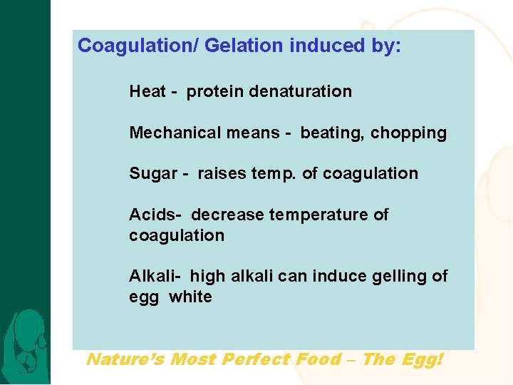 Coagulation/ Gelation induced by: Heat - protein denaturation Mechanical means - beating, chopping Sugar