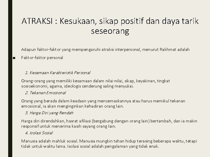 ATRAKSI : Kesukaan, sikap positif dan daya tarik seseorang Adapun faktor-faktor yang mempengaruhi atraksi