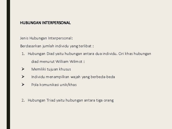 HUBUNGAN INTERPERSONAL Jenis Hubungan Interpersonal: Berdasarkan jumlah individu yang terlibat : 1. Hubungan Diad HUBUNGAN INTERPERSONAL Jenis Hubungan Interpersonal: Berdasarkan jumlah individu yang terlibat : 1. Hubungan Diad