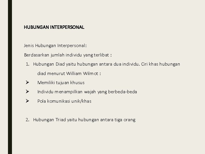 HUBUNGAN INTERPERSONAL Jenis Hubungan Interpersonal: Berdasarkan jumlah individu yang terlibat : 1. Hubungan Diad