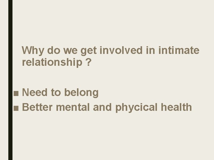 Why do we get involved in intimate relationship ? ■ Need to belong ■ Why do we get involved in intimate relationship ? ■ Need to belong ■