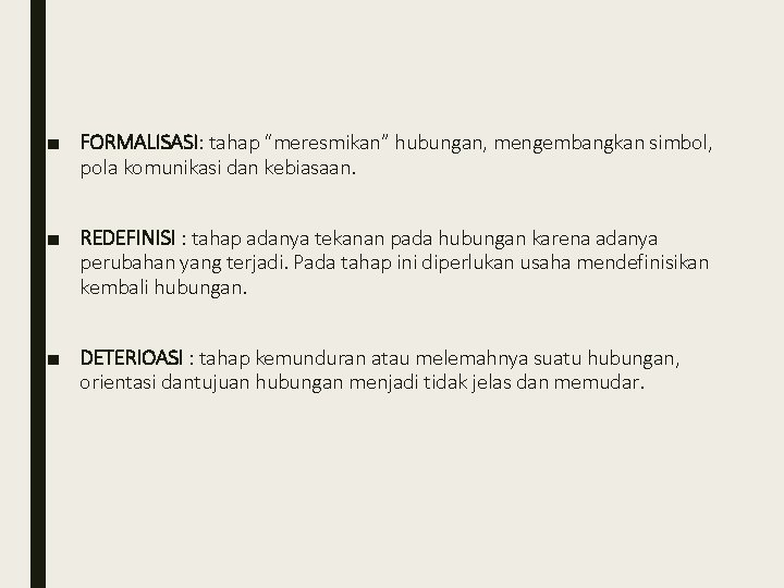 ■ FORMALISASI: tahap “meresmikan” hubungan, mengembangkan simbol, pola komunikasi dan kebiasaan. ■ REDEFINISI :