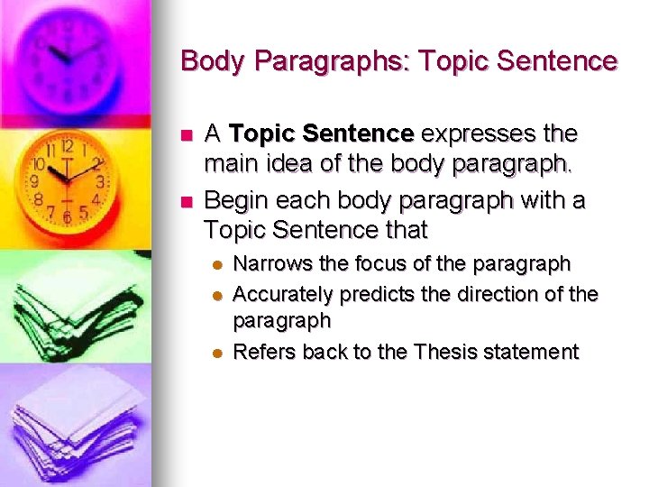 Body Paragraphs: Topic Sentence n n A Topic Sentence expresses the main idea of