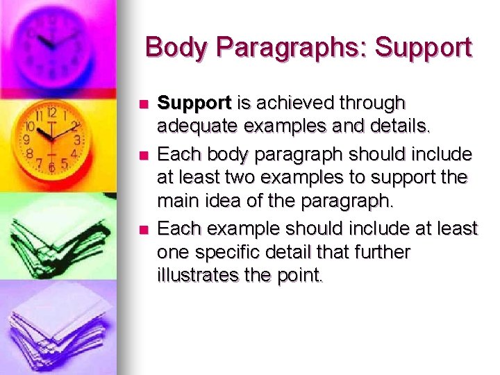 Body Paragraphs: Support n n n Support is achieved through adequate examples and details.