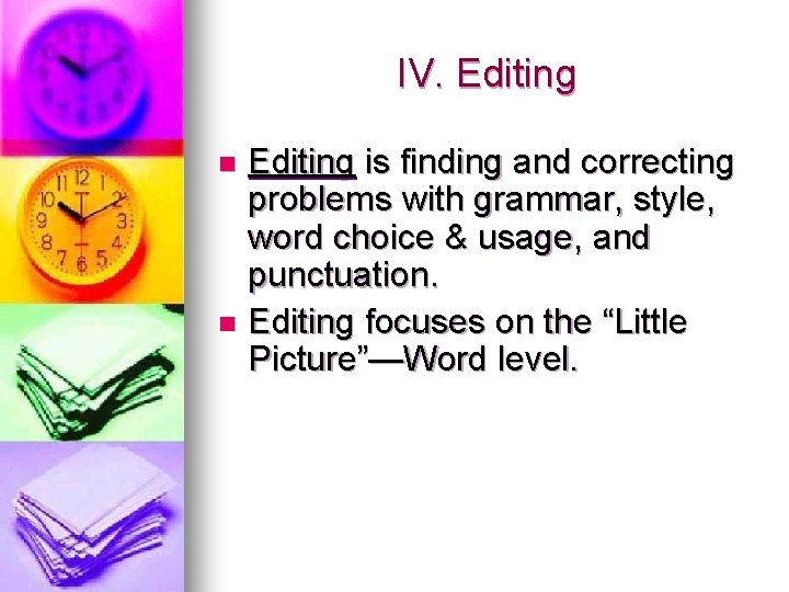 IV. Editing is finding and correcting problems with grammar, style, word choice & usage,