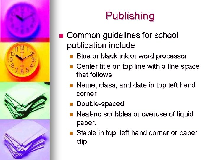 Publishing n Common guidelines for school publication include n n n Blue or black