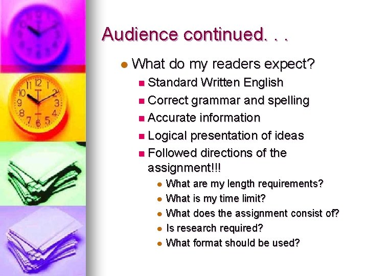 Audience continued. . . l What do my readers expect? n Standard Written English