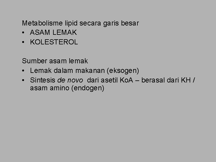 Metabolisme lipid secara garis besar • ASAM LEMAK • KOLESTEROL Sumber asam lemak •