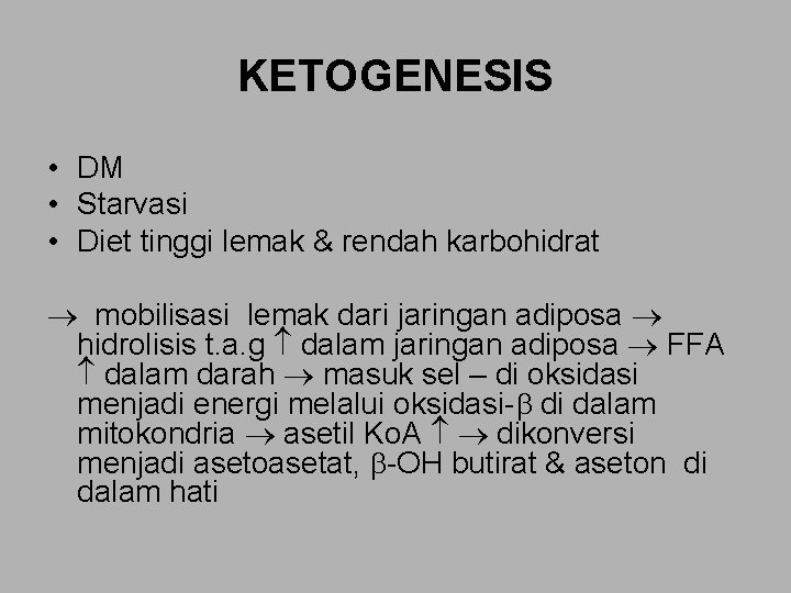 KETOGENESIS • DM • Starvasi • Diet tinggi lemak & rendah karbohidrat mobilisasi lemak