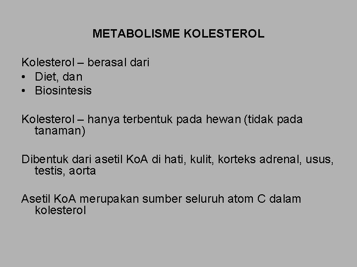 METABOLISME KOLESTEROL Kolesterol – berasal dari • Diet, dan • Biosintesis Kolesterol – hanya