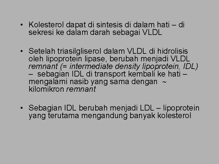  • Kolesterol dapat di sintesis di dalam hati – di sekresi ke dalam