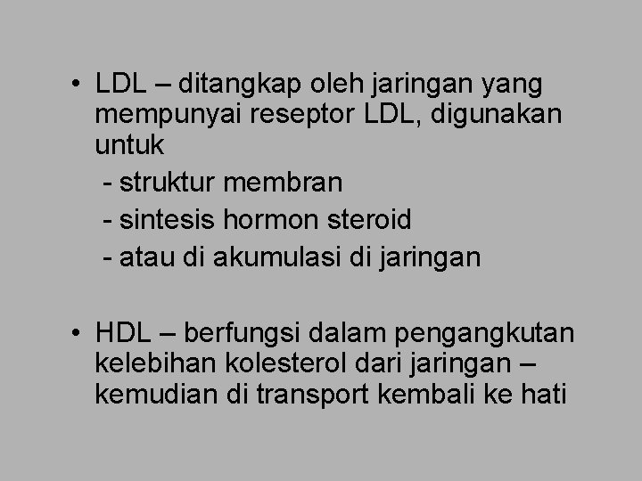  • LDL – ditangkap oleh jaringan yang mempunyai reseptor LDL, digunakan untuk -