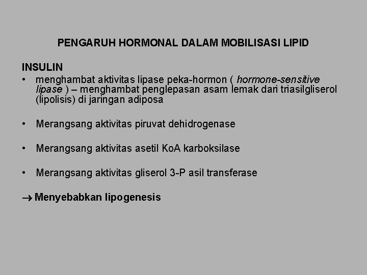 PENGARUH HORMONAL DALAM MOBILISASI LIPID INSULIN • menghambat aktivitas lipase peka-hormon ( hormone-sensitive lipase